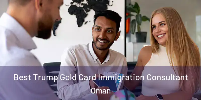 Best Trump Gold Card Immigration Consultant Oman