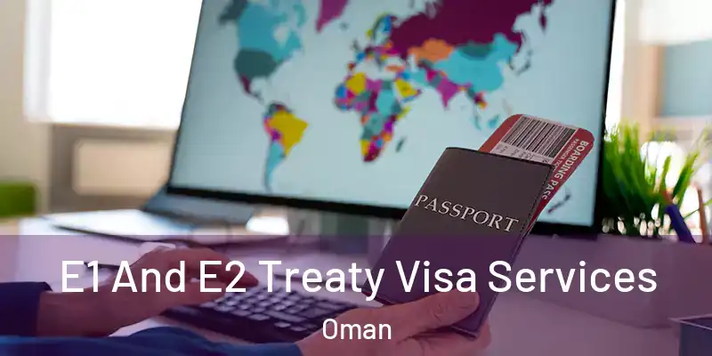 E1 And E2 Treaty Visa Services Oman