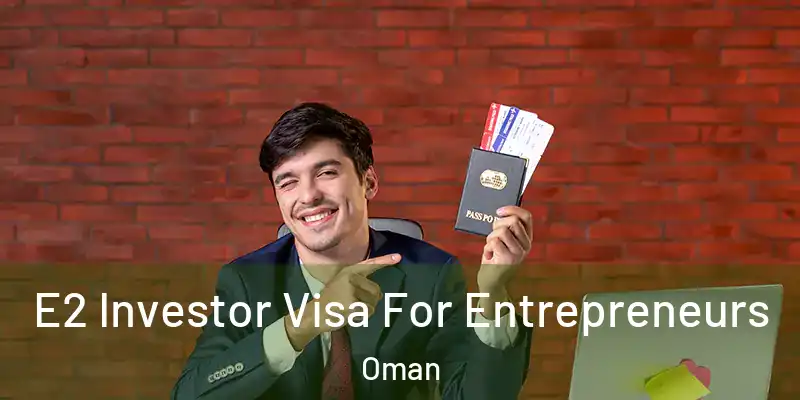 E2 Investor Visa For Entrepreneurs Oman