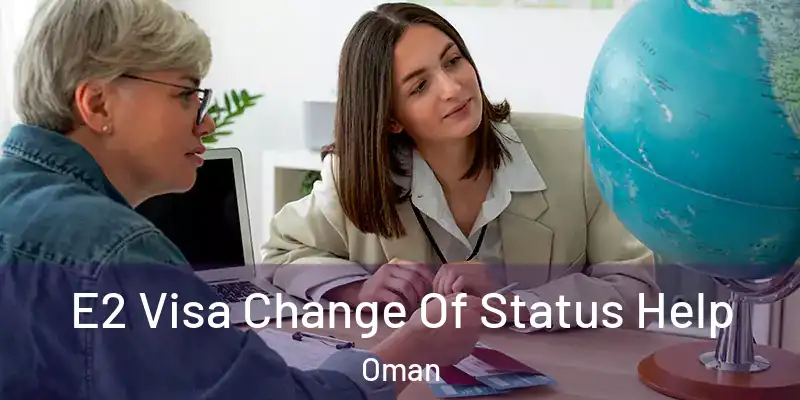 E2 Visa Change Of Status Help Oman