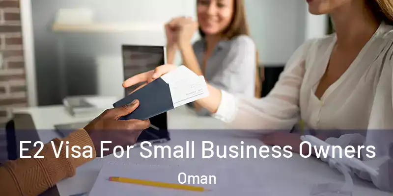 E2 Visa For Small Business Owners Oman