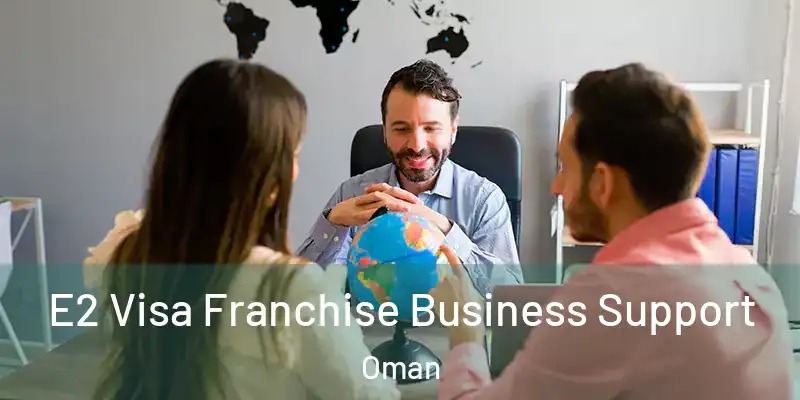 E2 Visa Franchise Business Support Oman