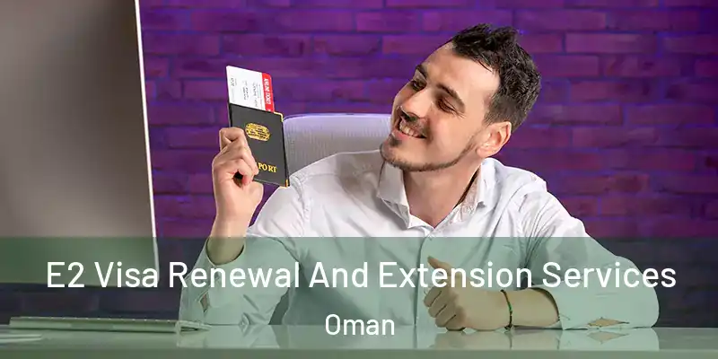 E2 Visa Renewal And Extension Services Oman