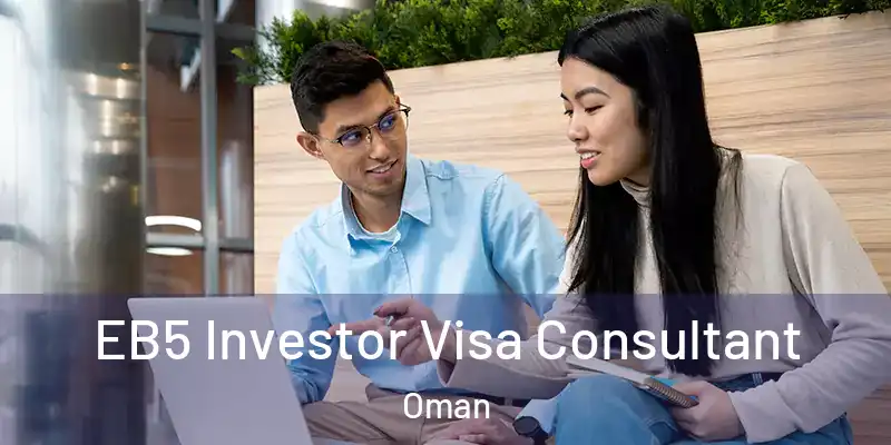 EB5 Investor Visa Consultant Oman
