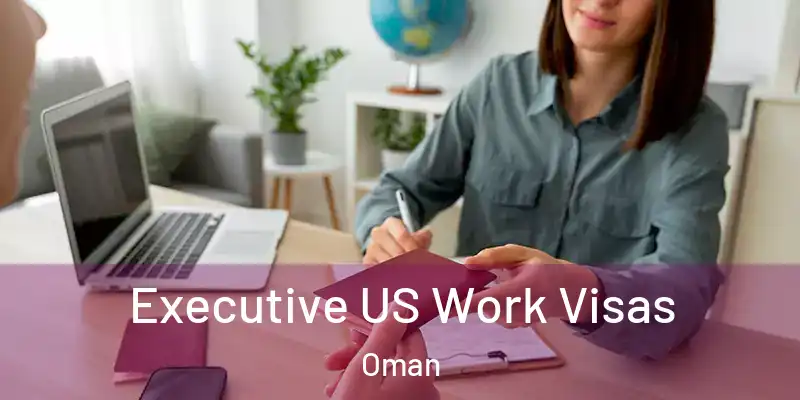 Executive US Work Visas Oman