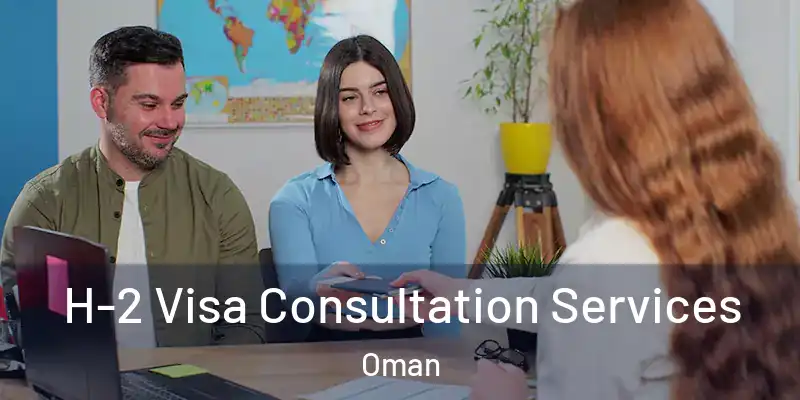 H-2 Visa Consultation Services Oman