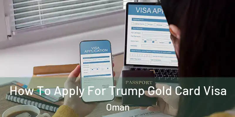How To Apply For Trump Gold Card Visa Oman