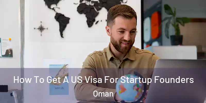 How To Get A US Visa For Startup Founders Oman