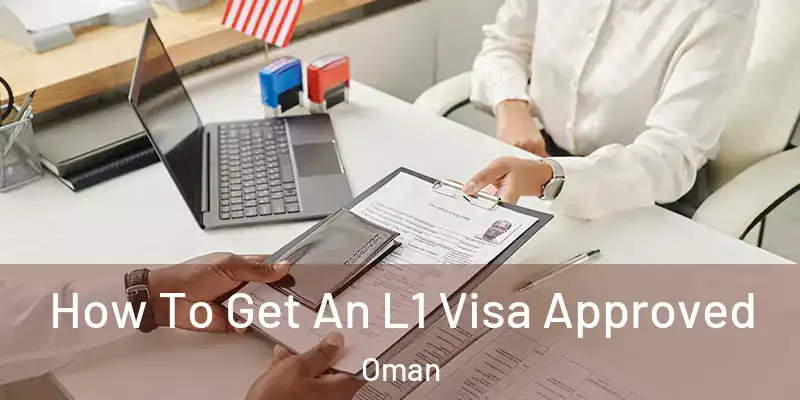 How To Get An L1 Visa Approved Oman