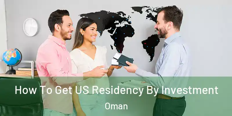How To Get US Residency By Investment Oman
