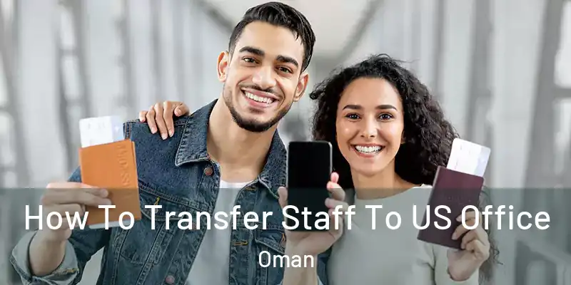 How To Transfer Staff To US Office Oman