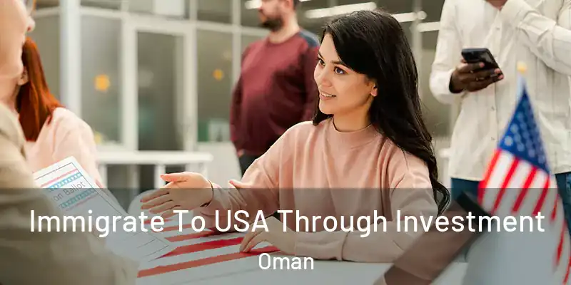 Immigrate To USA Through Investment Oman