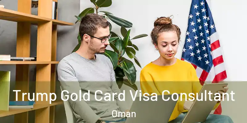 Trump Gold Card Visa Consultant Oman