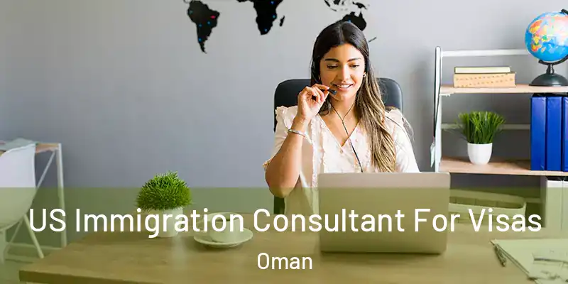 US Immigration Consultant For Visas Oman