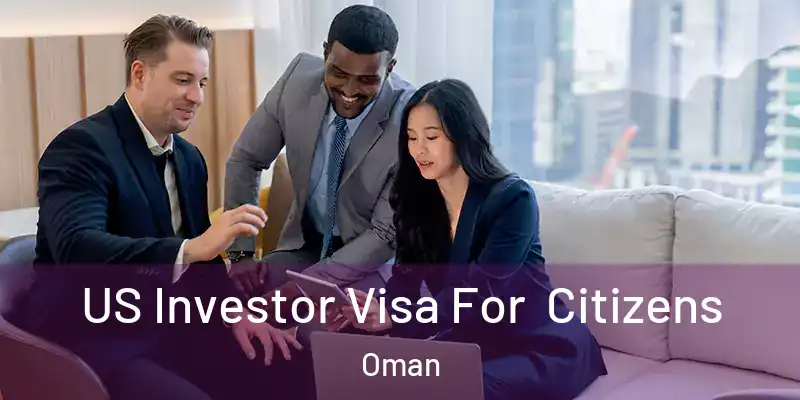 US Investor Visa For Citizens Oman