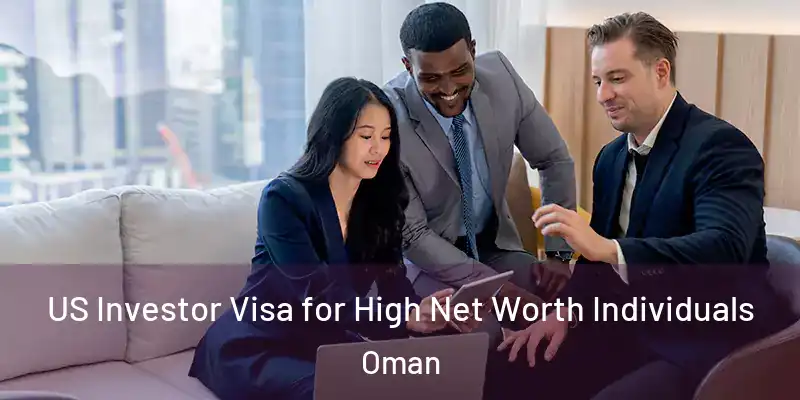 US Investor Visa for High Net Worth Individuals Oman