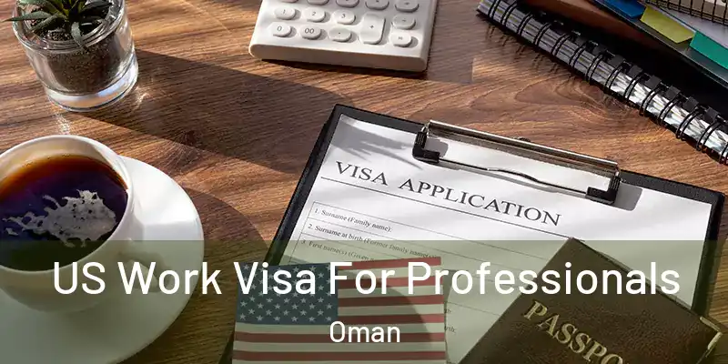 US Work Visa For Professionals Oman