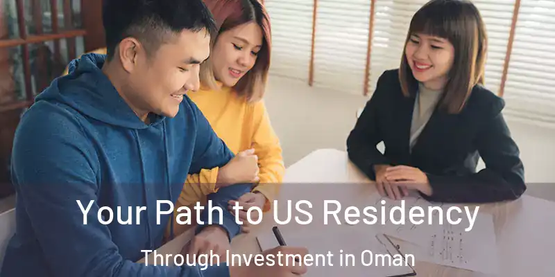 Your Path to US Residency Through Investment in Oman